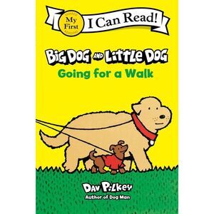 Big Dog and Little Dog Going for a Walk -- Dav Pilkey